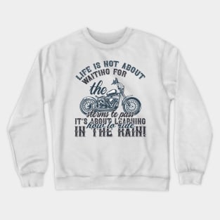 Life is not about waiting for the storms to passit s about learning how to ride in the rain  T Shirt For Women Men Crewneck Sweatshirt